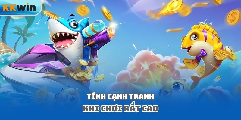 Tính cạnh tranh khi chơi rất cao