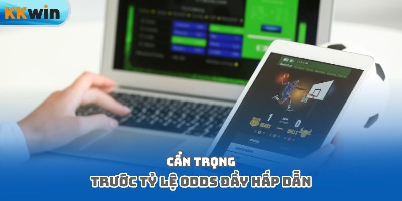 Cẩn trọng trước tỷ lệ Odds đầy hấp dẫn