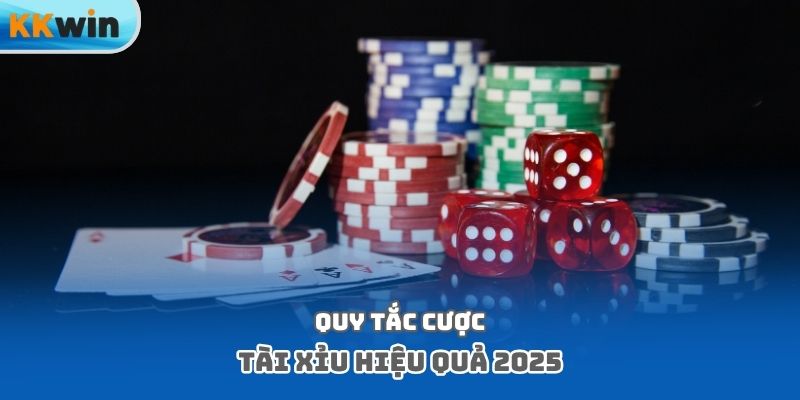 Quy tắc cược tài xỉu hiệu quả 2025