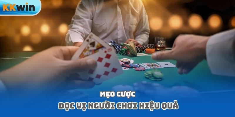 Mẹo cược đọc vị người chơi hiệu quả