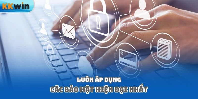 Luôn áp dụng các bảo mật hiện đại nhất