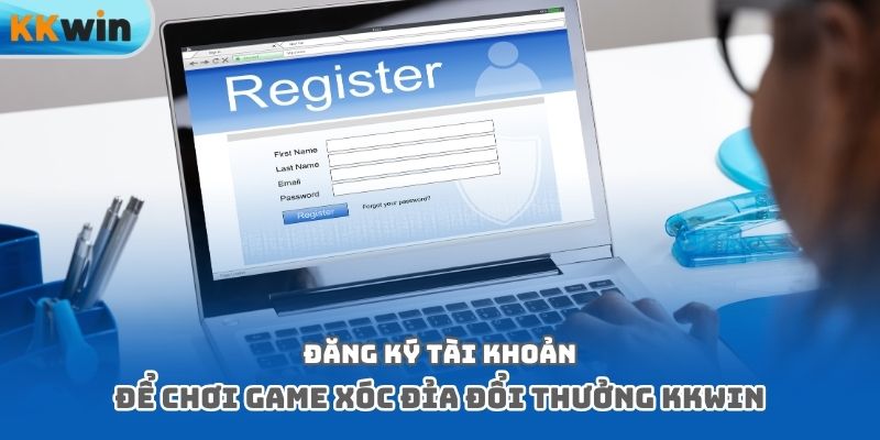 Đăng ký tài khoản để chơi game xóc đỉa đổi thưởng Kkwin
