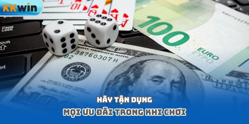 Hãy tận dụng mọi ưu đãi trong khi chơi