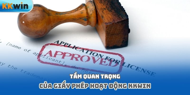 Tầm quan trọng của giấy phép hoạt động Kkwin