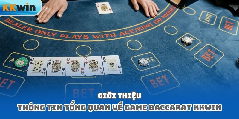 Giới thiệu thông tin tổng quan về game baccarat kkwin