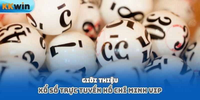 Giới thiệu xổ số trực tuyến Hồ Chí Minh Vip
