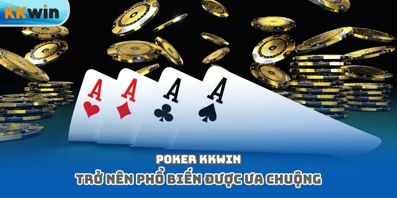 Poker Kkwin trở nên phổ biến được ưa chuộng