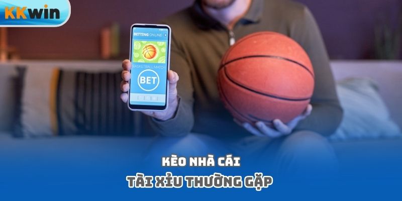 Kèo nhà cái tài xỉu thường gặp
