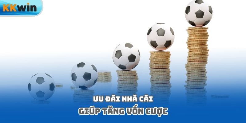 Ưu đãi nhà cái giúp tăng vốn cược