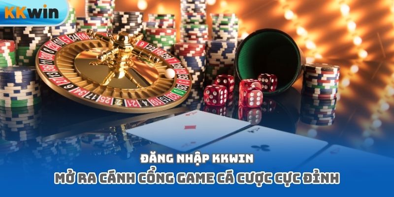 Đăng nhập Kkwin mở ra cánh cổng game cá cược cực đỉnh