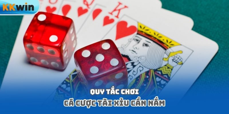 Quy tắc chơi cá cược tài xỉu cần nắm