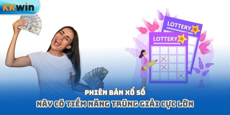 Phiên bản xổ số này có tiềm năng trúng giải cực lớn
