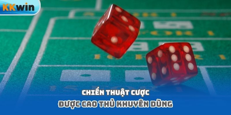 Chiến thuật cược được cao thủ khuyên dùng