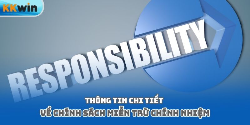 Thông tin chi tiết về chính sách miễn trừ chính nhiệm