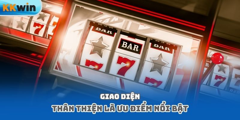 Giao diện thân thiện là ưu điểm nổi bật
