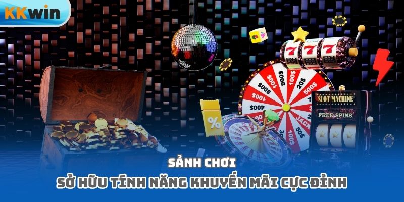 Sảnh chơi sở hữu tính năng khuyến mãi cực đỉnh
