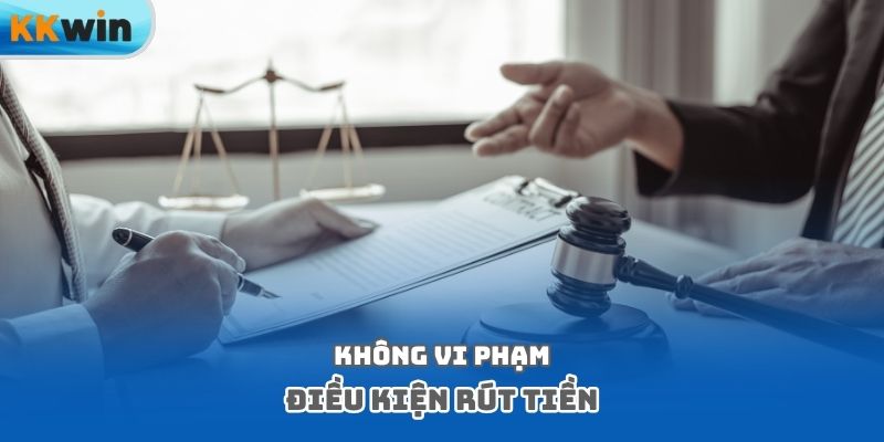 Không vi phạm điều kiện rút tiền