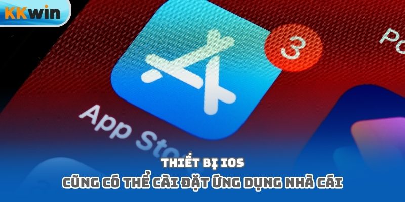 Thiết bị iOS cũng có thể cài đặt ứng dụng nhà cái
