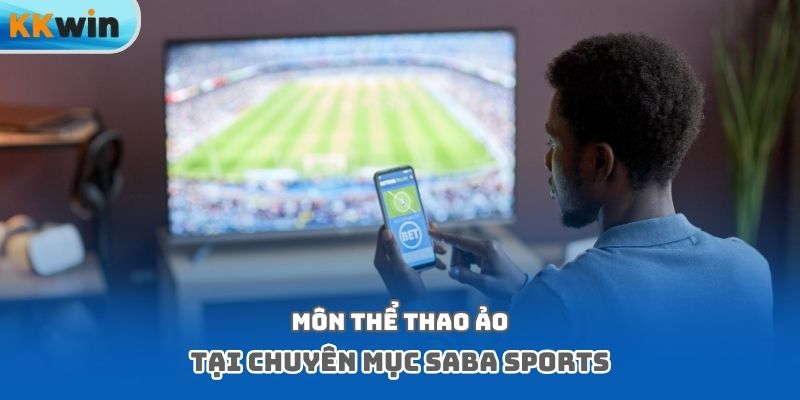 Môn thể thao ảo tại chuyên mục Saba Sports