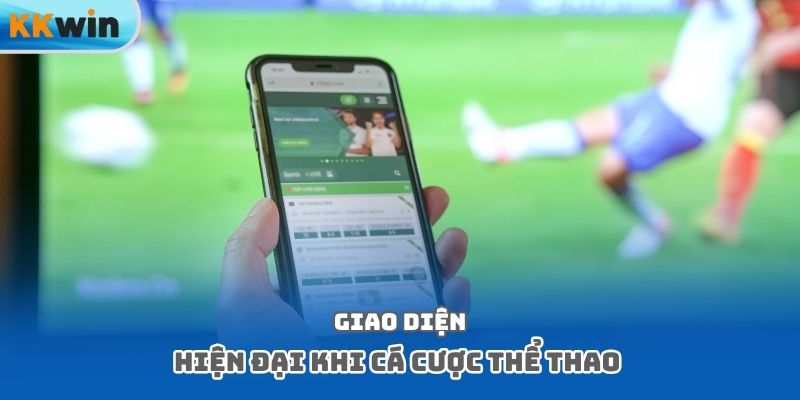 Giao diện hiện đại khi cá cược thể thao
