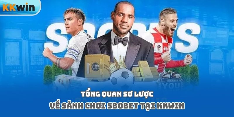 Tổng quan sơ lược về sảnh chơi SBOBET tại Kkwin