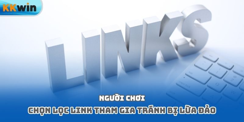 Người chơi chọn lọc link tham gia tránh bị lừa đảo