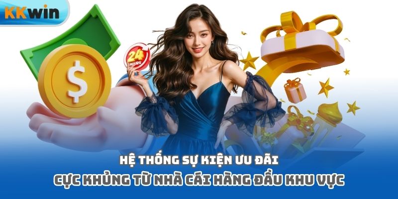Hệ thống sự kiện ưu đãi cực khủng từ nhà cái hàng đầu khu vực