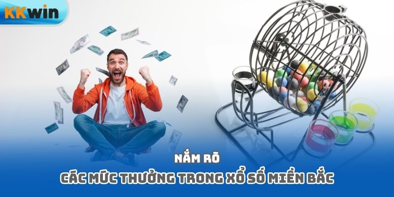 Nắm rõ các mức thưởng trong xổ số miền bắc