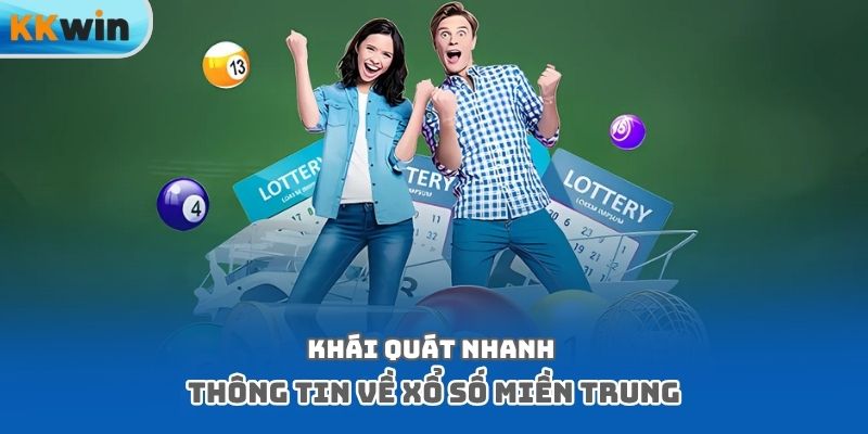 Khái quát nhanh thông tin về xổ số miền Trung