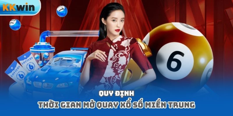 Quy định thời gian mở quay xổ số miền Trung